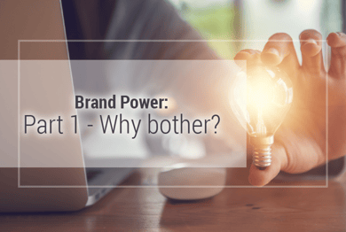 Brand Power: Part 1 - Why bother?